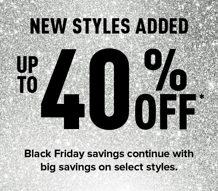 NEW STYLES ADDED. UP TO 40% OFF