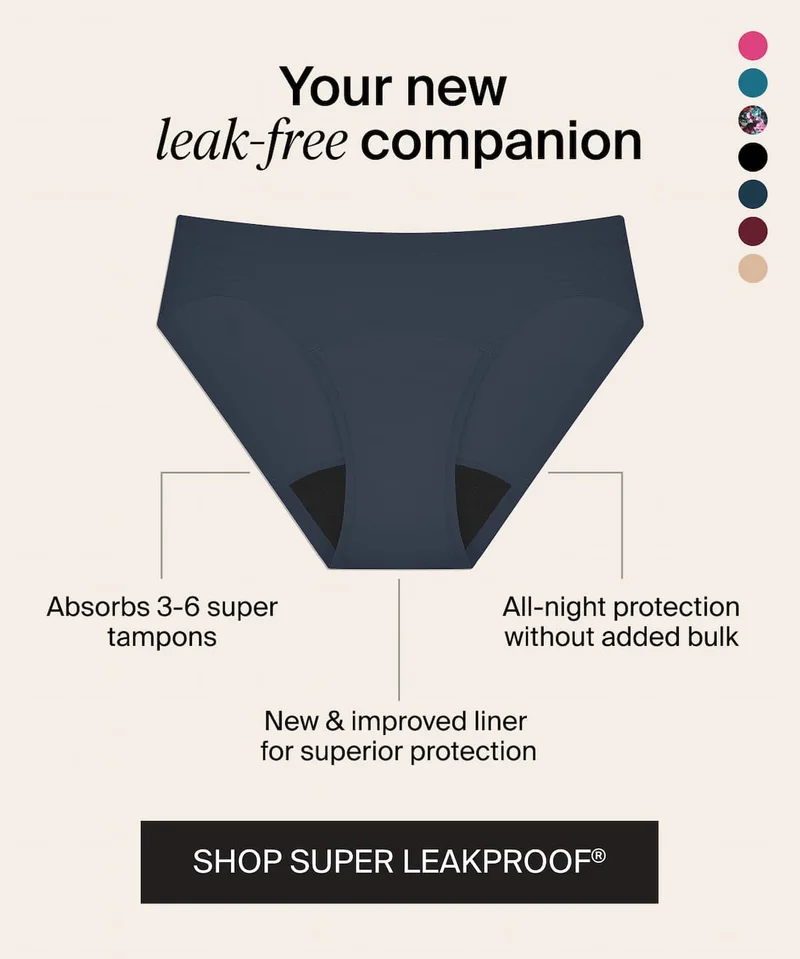 Your new leak-free companion. Absorbs 3-6 super tampons. New & improved liner for superior protection. All-night protection without added bulk. SHOP SUPER LEAKPROOF®