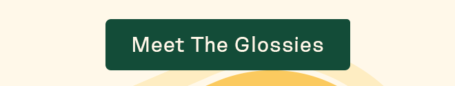 Meet the Glossies