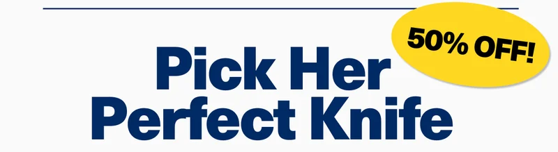 Pick her perfect knife | 50% off