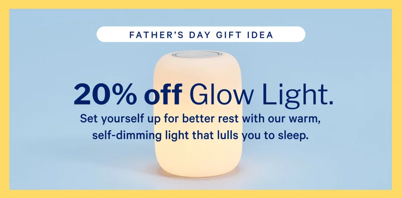 FATHER'S DAY GIFT IDEA >> 20% off Glow Light. >>