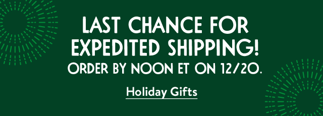 Last chance for expedited shipping! Order by noon ET on December 20.