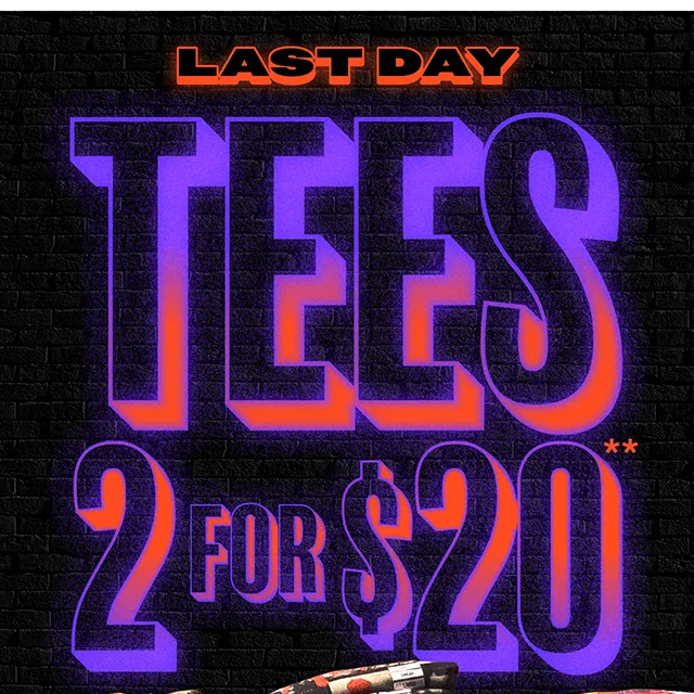 Last Day! Tees 2 for $20