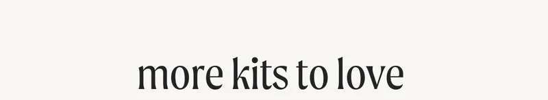 more kits to love