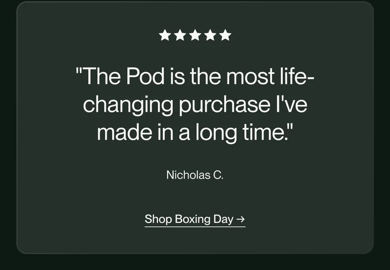"The Pod is the most life-changing purchase I've made in a long time."