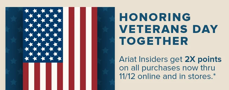Ariat Insiders get 2X points on all purchases now thru 11/12 online and in stores.