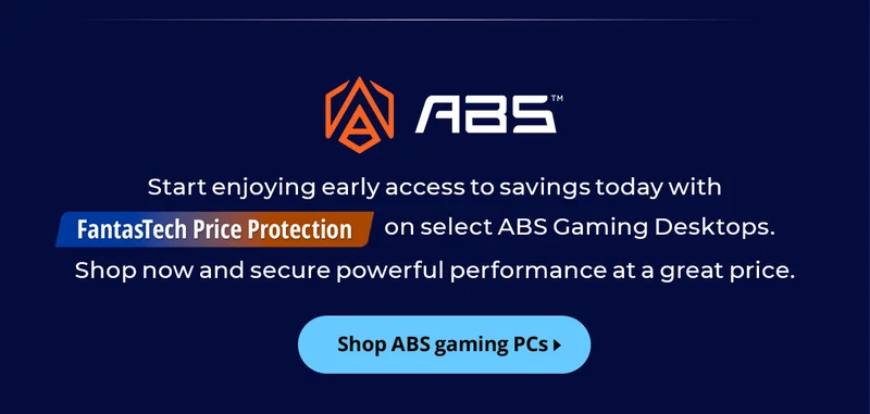 ABS - Start Enjoying early access to savings today with Fantastech Price Protection on select ABS Gaming Desktops. Shop now and secure powerful performance at a great price
