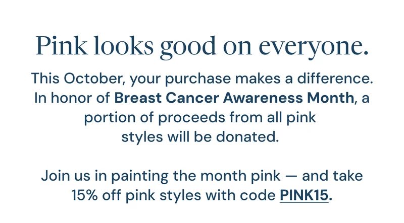 In honor of Breast Cancer Awareness Month, a portion of proceeds from all pink styles will be donated.