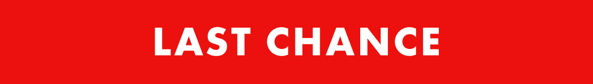 Last Chance!