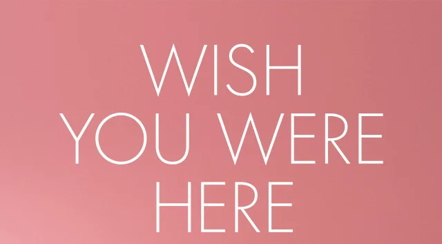 Wish You Were Here