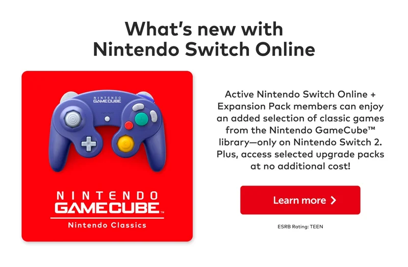 What’s new with Nintendo Switch Online. Active Nintendo Switch Online + Expansion Pack members can enjoy an added selection of classic games from the Nintendo GameCube library—only on Nintendo Switch 2. Plus, access selected upgrade packs at no additional cost! Learn more. ESRB Rating: TEEN.