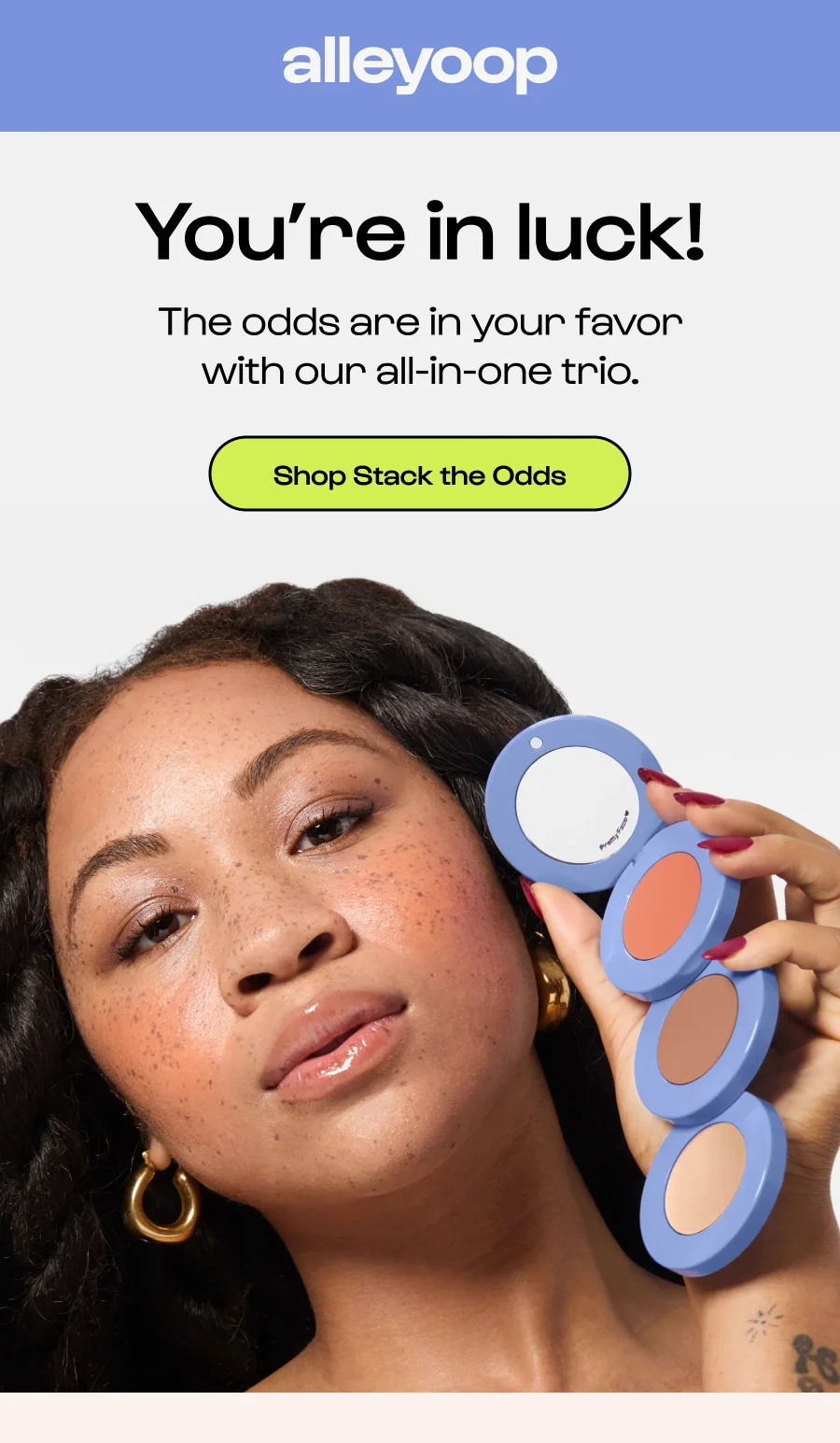 You’re in luck! The odds are in your favor with our all-in-one trio. Click to Shop Stack the Odds