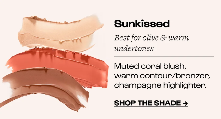 Sunkissed Best for olive & warm undertones  Muted coral blush, warm contour/bronzer, champagne highlighter. Click to SHOP THE SHADE →