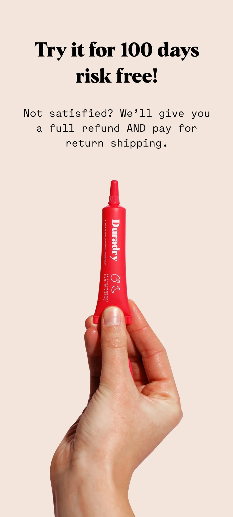 Try it for 100 days RISK FREE! Not satisfied? We’ll give you a full refund AND pay for return shipping.