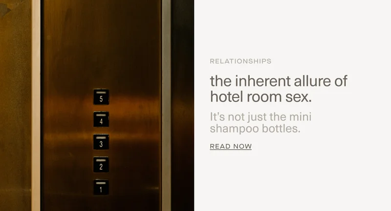 RELATIONSHIPS | the inherent allure of hotel room sex. | It’s not just the mini  shampoo bottles. | Read Now