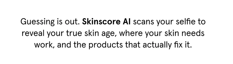 SkinScore AI reveals your true skin age, where your skin needs work, and the products that actually fix it.