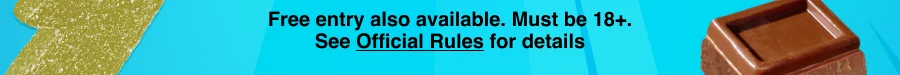 Free entry also available. Must be 18+. See Official Rules for details (click).