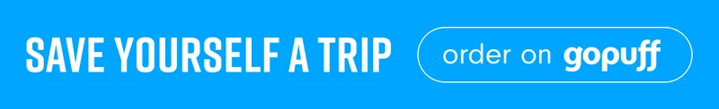 Save yourself a Trip. Order on GoPuff