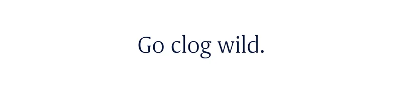 Go clog wild.