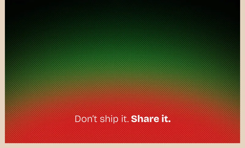 Don't ship it. Share it.