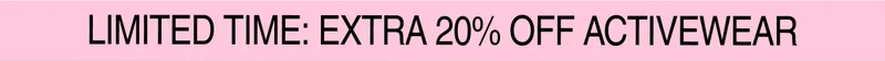 Limited Time: Extra 20% Off Activewear