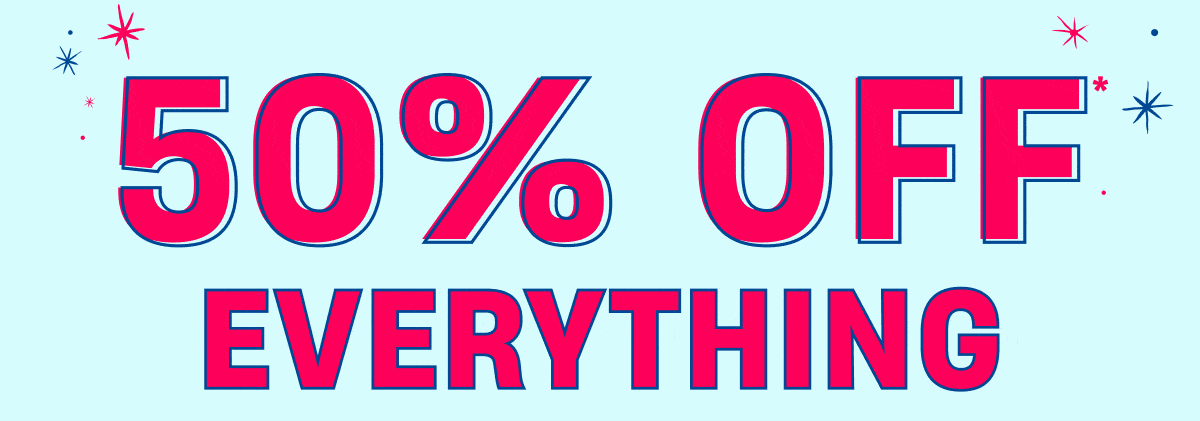 50% Off Everything