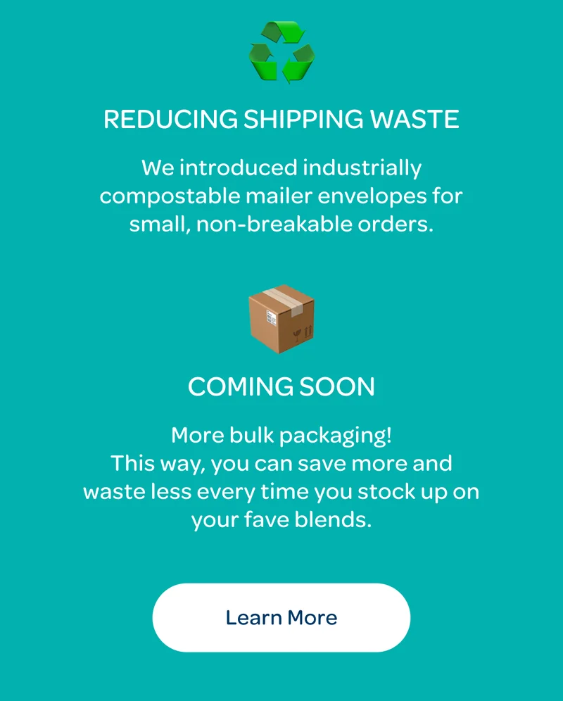 Coming soon - This way, you can save more and waste less every time you stock up on your fave blends. - Learn more