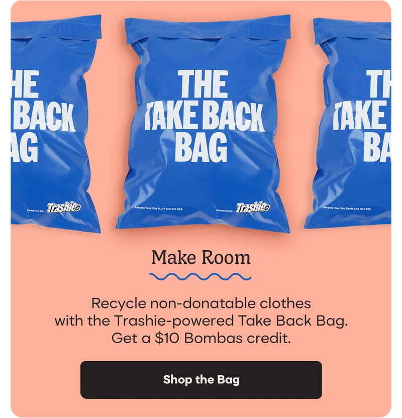 Make Room | Recycled non-donatable clothes with the Trashie-powered Take Back Bag. Get a $10 Bombas credit. | Shop the Bag