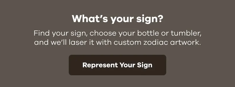 What’s your sign? Find your sign, choose your bottle or tumbler, and we’ll laser it with custom zodiac artwork. | Represent Your Sign