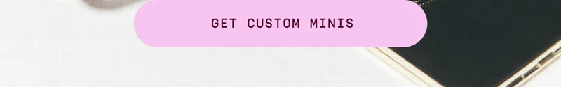 Get custom minis
