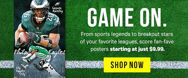 Game On. From sports legends to breakout stars of your favorite leagues, score fan-fave posters starting at $9.99.