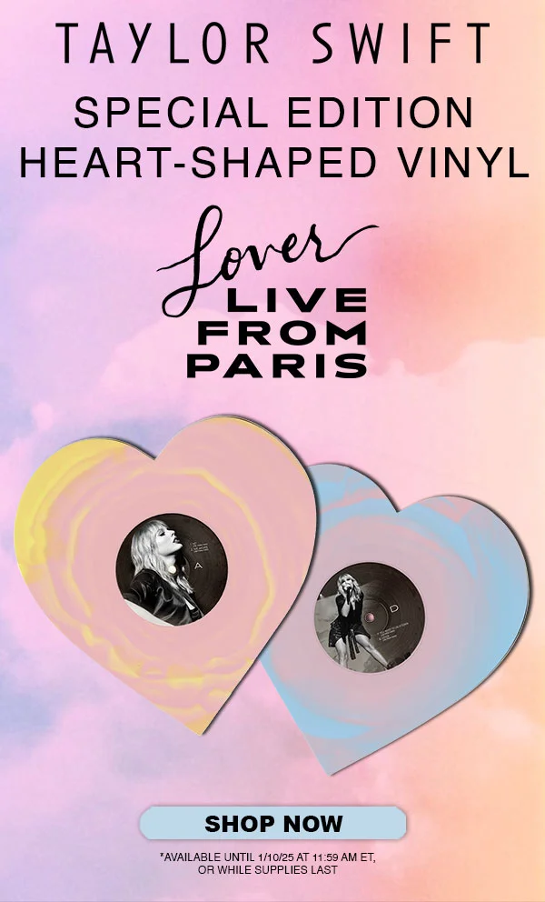Taylor Swift Special Edition Heart-Shaped Vinyl. 3 hours left to shop. Lover Live From Paris. Shop now. *Available for 72 hours until 1/10/25 at 10:59 am ET or while supplies last.