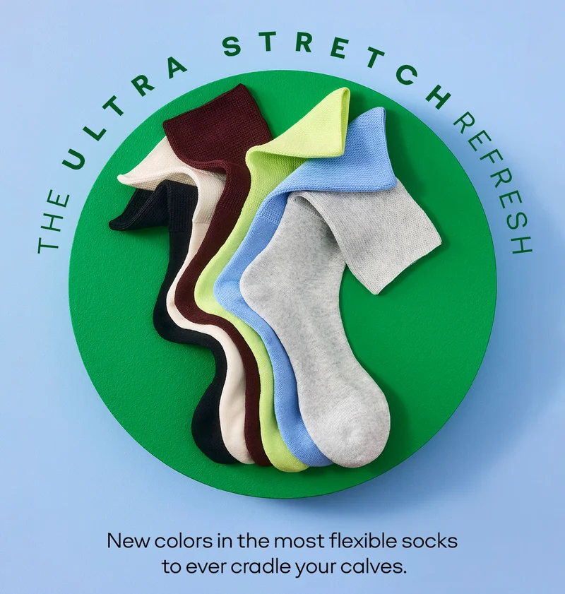 THE ULTRA STRETCH REFRESH. New colors in the most flexible socks to ever cradle your calves.