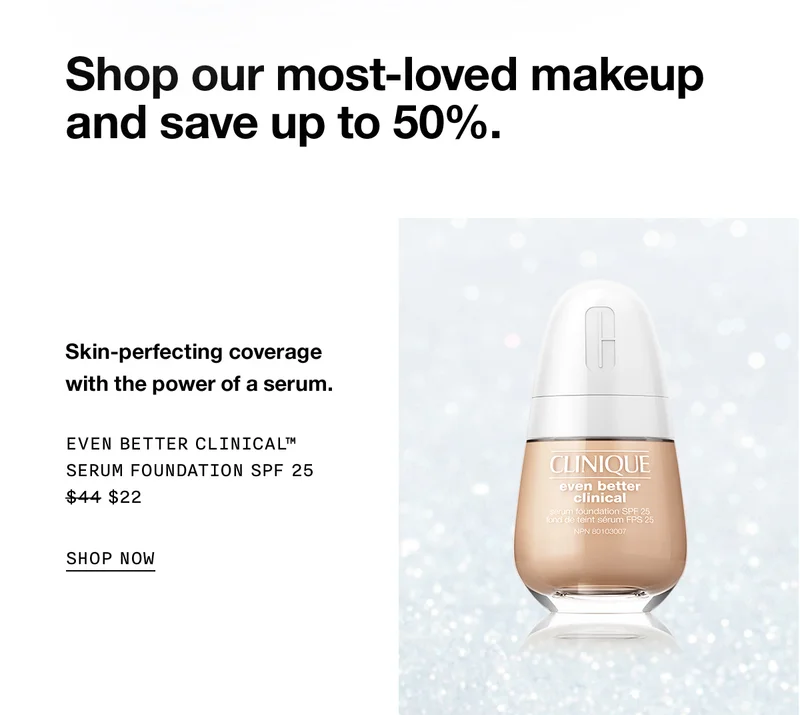 Shop our most-loved makeup and save up to 50%. Skin-perfecting coverage with the power of a serum. Even Better Clinical™ Serum Foundation SPF 25 $22 Shop Now