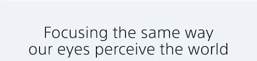 Focusing the same way our eyes perceive the world