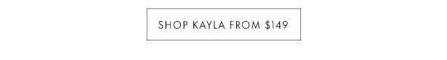 SHOP KAYLA FROM $149