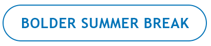 BOLDER SUMMER BREAK