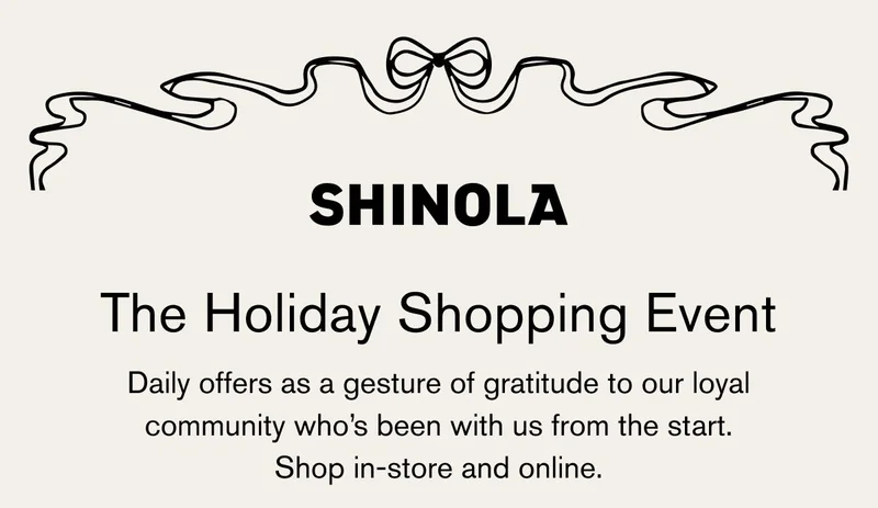 SHINOLA | The Holiday Shopping Event | Daily offers as a gesture of gratitude to our loyal community who’s been with us from the start. | Shop in-store and online.