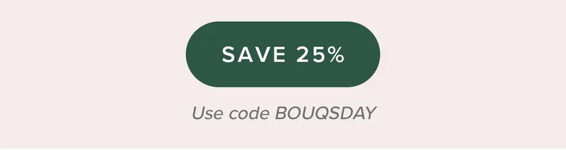 Save 25% Use Code BOUQSDAY