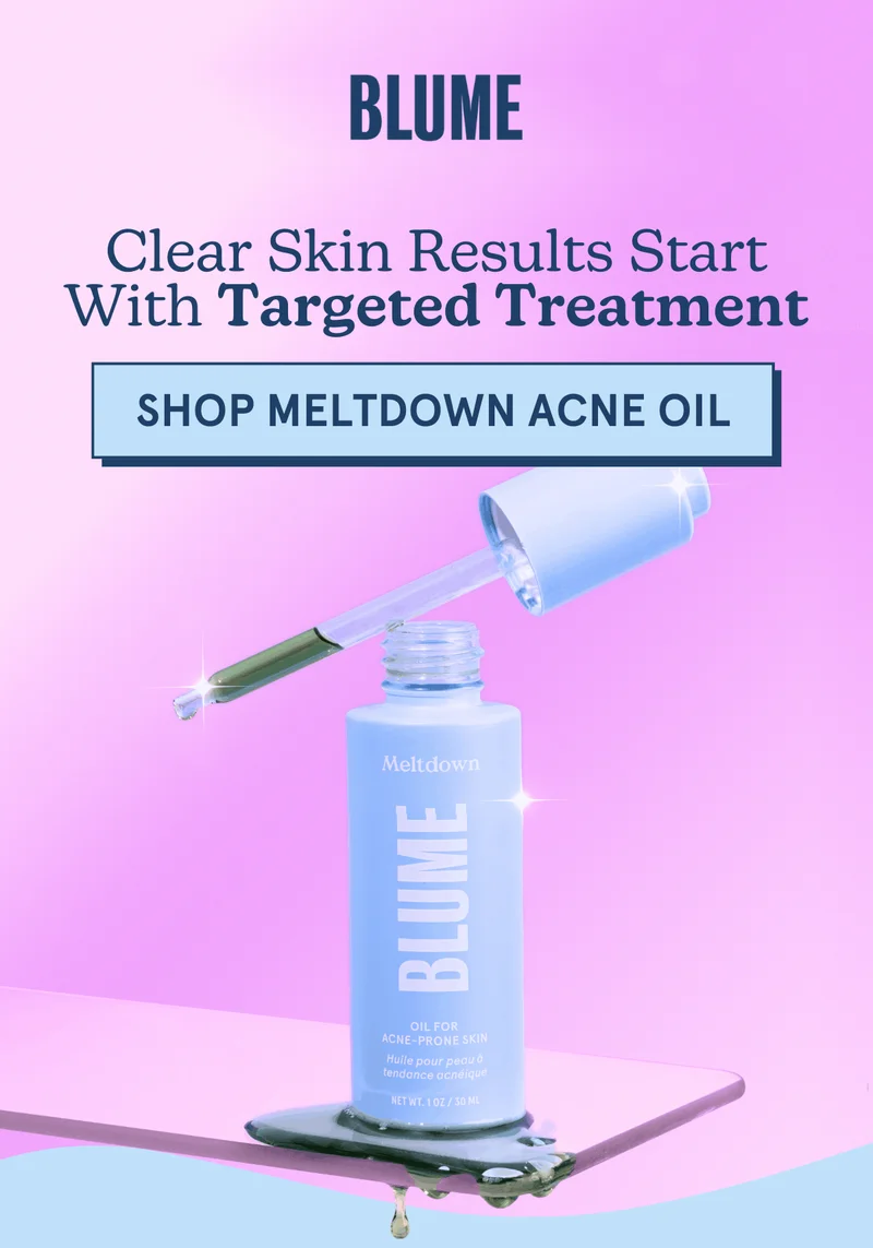 BLUME: Clear Skin Results Start With Targeted Treatment [SHOP MELTDOWN ACNE OIL]