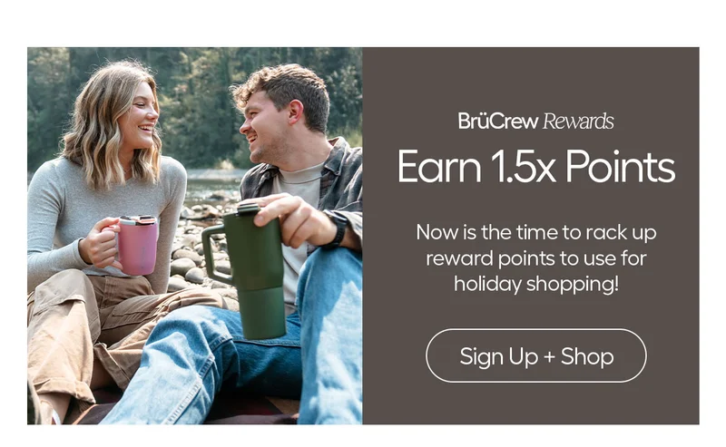 BrüCrew Rewards. Earn 1.5x Points. Now is the time to rack up rewards points to use for holiday shopping! - Sign Up + Shop