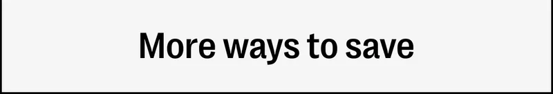 More ways to save
