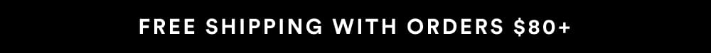 Free shipping with orders $80+