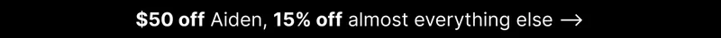 $50 off Aiden, 15% off almost everything else