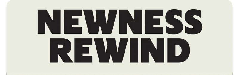 NEWNESS REWIND