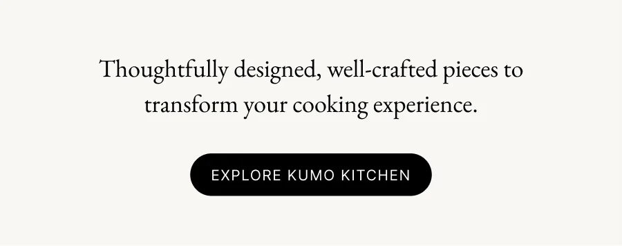 Thoughtfully designed, well-crafted pieces to transformm your cooking experience.