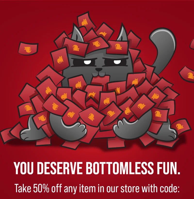 YOU DESERVE BOTTOMLESS FUN. Take 50% off any item in our store with code: