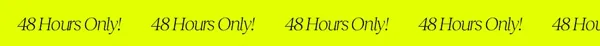 48 Hours Only