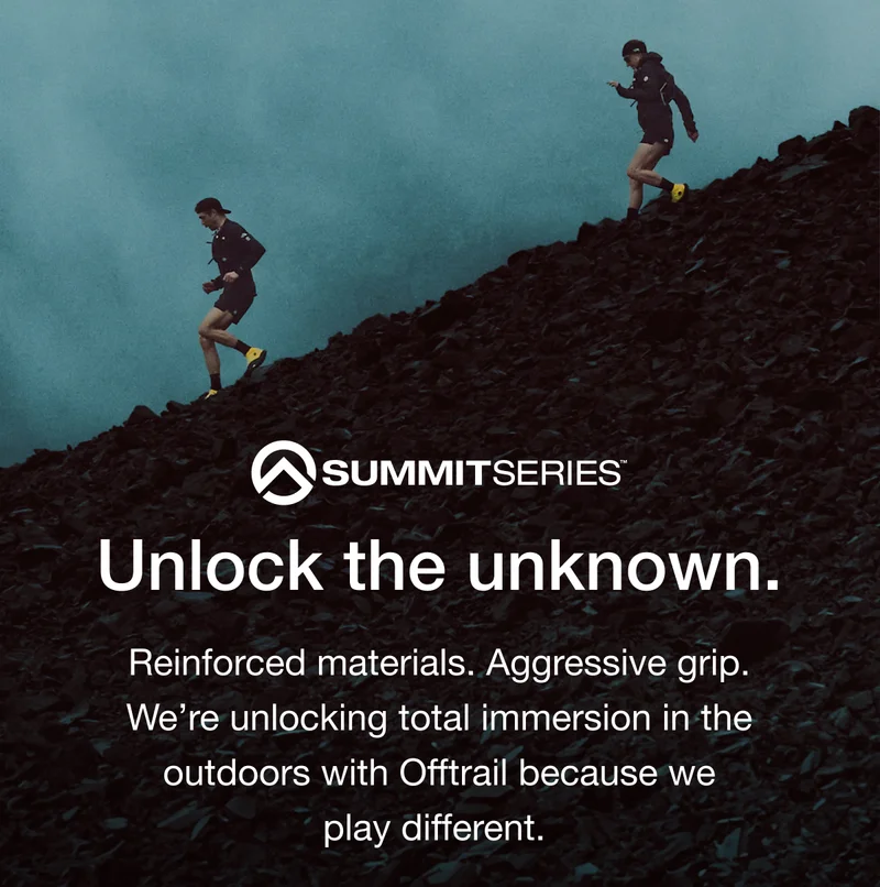 Unlock the unknown. Reinforced materials. Aggressive grip. We're unlocking total immersion in the outdoors with Offtrail because we play different.