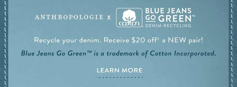 Anthropologie x Blue Jeans Go Green | Recycle your Denim. | Learn More